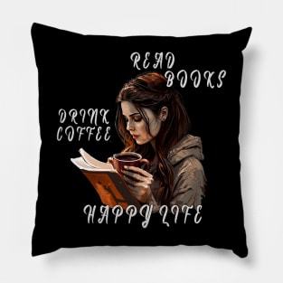 Read Books, Drink Coffee, Happy Life Pillow