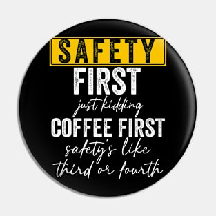 Safety First Just Kidding Coffee First Pin