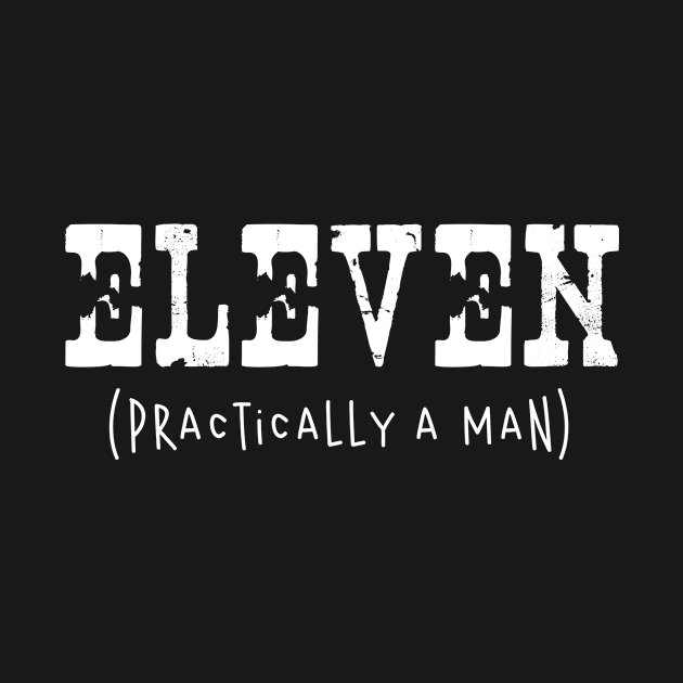 Eleven Practically A Man 11st Birthday Boys Girls by InterFish