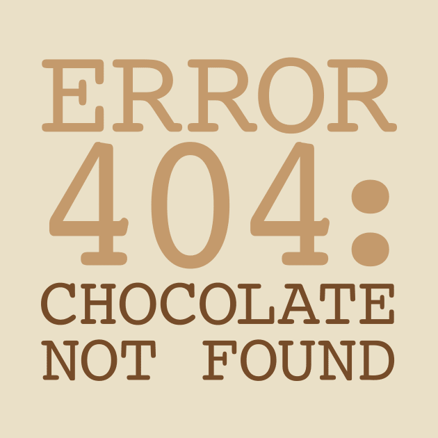 Error 404 Chocolate Not Found by oddmatter