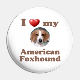 I Love My American Foxhound Pin