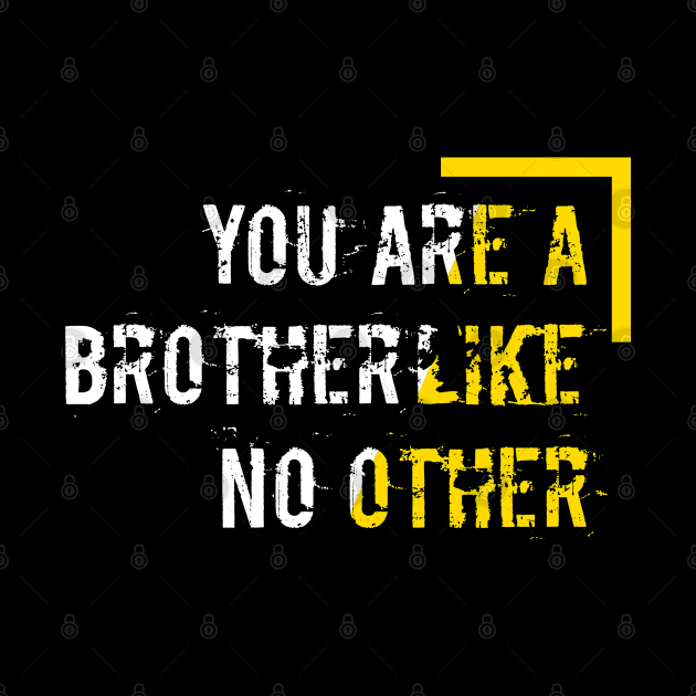 You are the brother like no other #2 by archila