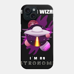 I`m Not A WIzard I`m An Astronomer Phone Case