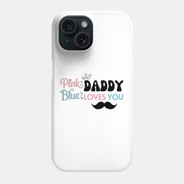 Cute Pink Or Blue Daddy Loves You Baby Gender Reveal Baby Shower Father's Day Phone Case by Motistry