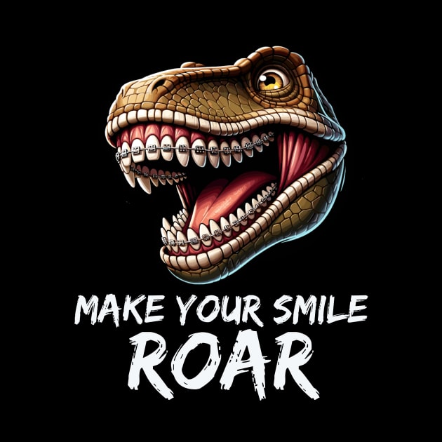 Make Your Smile Roar T Rex Men Women Girl Boy Orthodontist by AimArtStudio