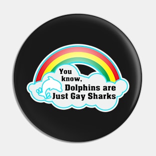 You know, Dolphins are just gay sharks. Pin