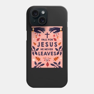 Fall for Jesus he never leaves Phone Case