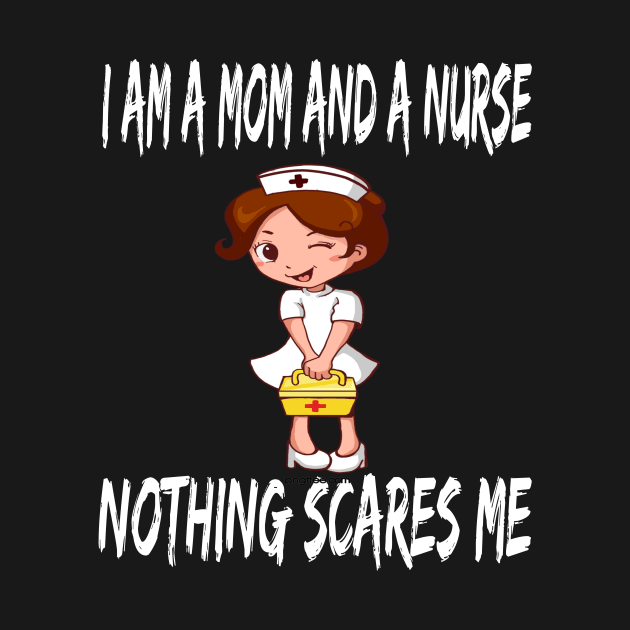 Women's I am a Mom and a Nurse Nothing Scares Me Medical Appreciation Gift for Girls by houssem