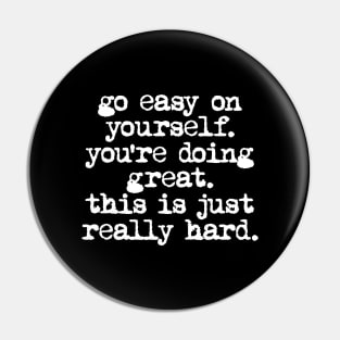 Go Easy on Yourself You're Doing Great This is Just Really Hard in black and white Pin