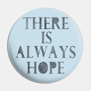 There is always hope Pin