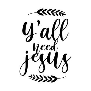 Yall Need Jesus Design T-Shirt