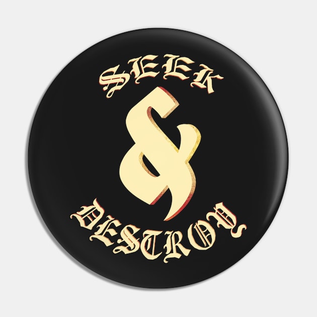 Seek & Destroy Pin by Kaijester