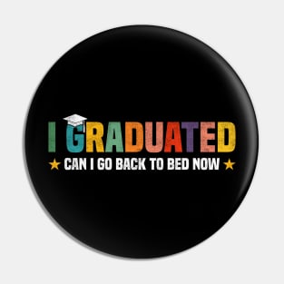 I Graduated Can I Go Back to Bed Now - Funny Design For Graduated Student Pin