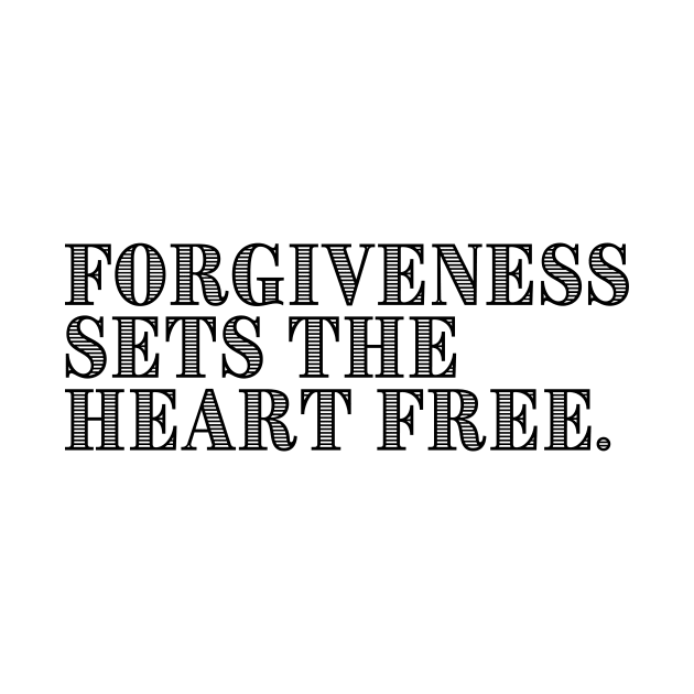 FORGIVENESS SETS THE HEART FREE. by GumoApparelHub