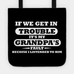 If We Get In Trouble It's My Grandpa's Fault Tote