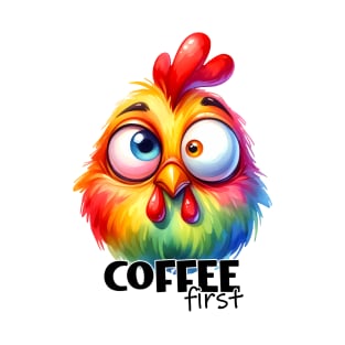 Coffee first funny chicken T-Shirt