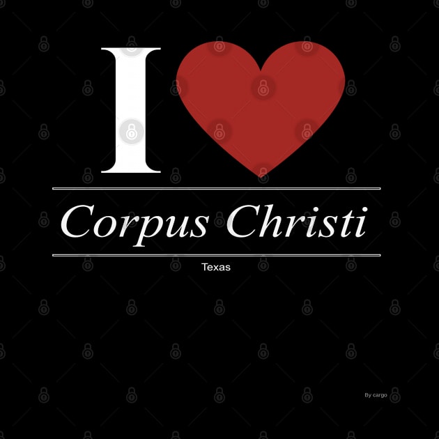 I Love  Corpus Christi - Gift for Texan From Texas TX by giftideas