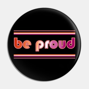 Be Proud Lesbian Flag Pin