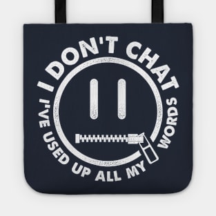 I Don't Chat I've Used Up All My Words Tote