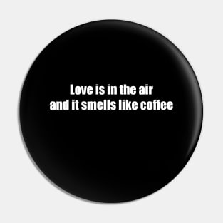 Love is in the air, and it smells like coffee Pin