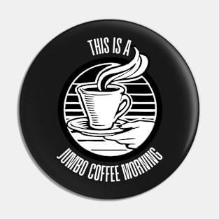 This is a Jumbo Coffee Morning - Black Pin