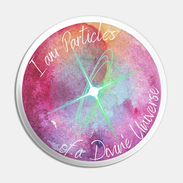 I am Particles of a Divine Universe Pin by AtHomeNinjaKeisha