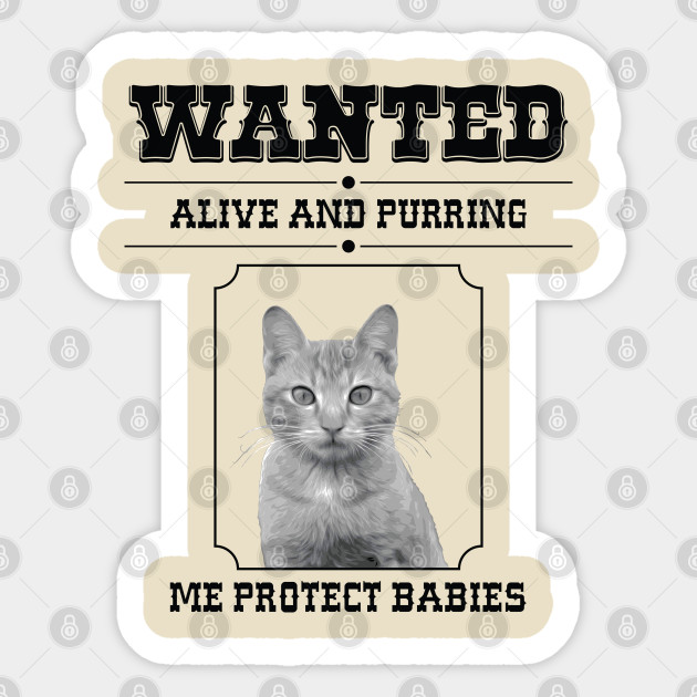 Wanted Cats Me Protect Babies Cats Sticker Teepublic