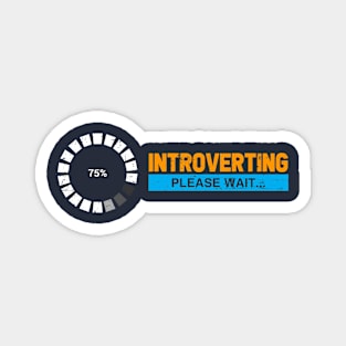 Introverting. Please wait. For introverts, shy, bashful, awkward. Magnet