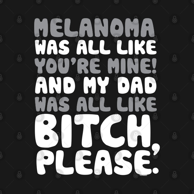 Melanoma Cancer My Dad Support Quote Funny by jomadado