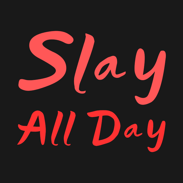 Slay all day by T-SHIRT-2020