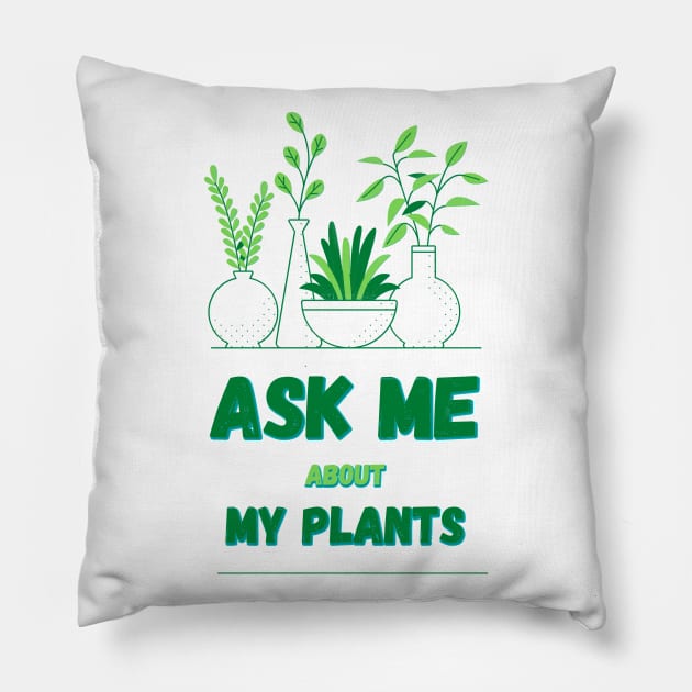 Ask Me About My Plants Pillow by Mohammed ALRawi