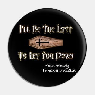 I'll Be the Last to Let You Down - Funeral Director Pin