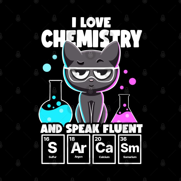 I Love Chemistry and Speak Fluent Sarcasm Funny Chemistry by MerchBeastStudio