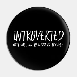 Introverted (But Willing to Discuss Travel) White Lettering Pin