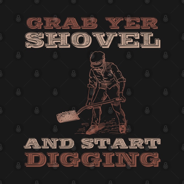 Grab yer shovel and start digging by DaveDanchuk