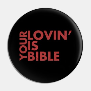 Your lovin' is bible Pin