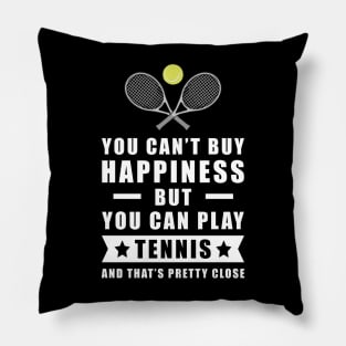 You Can't Buy Happiness But You Can Play Tennis - And That's Pretty Close Pillow