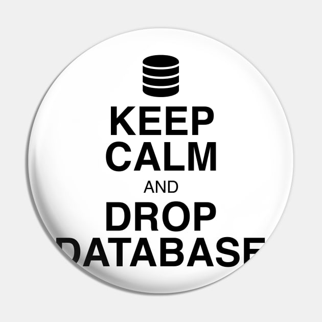 Keep Calm and Drop Database Pin by GeekandNerdyStuff