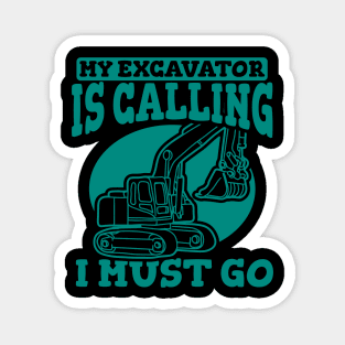 My Excavator Is Calling I Must Go Magnet