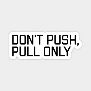 Don't Push Only Pull - Funny Programming Quote Magnet