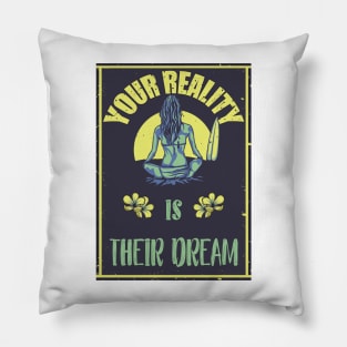 Your Reality Is Their Dream Motivation Travel Adventure Spirit Freedom Dreamer Shirt Pillow