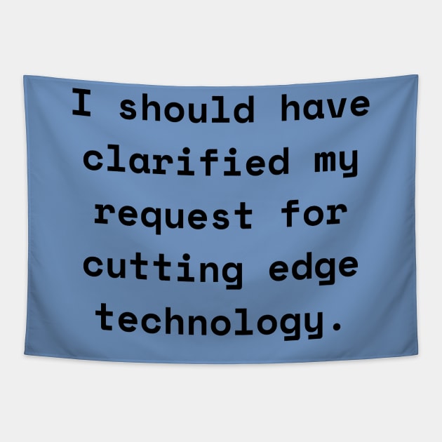 I Should Have Clarified My Request For Cutting Edge Technology Funny Pun / Dad Joke (MD23Frd026) Tapestry by Maikell Designs