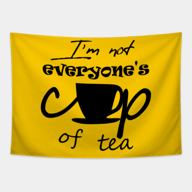 not everyone's cup of tea - Attitude Quote - Tapestry | TeePublic not everyone's cup of tea - Attitude Quote - Tapestry | TeePublic