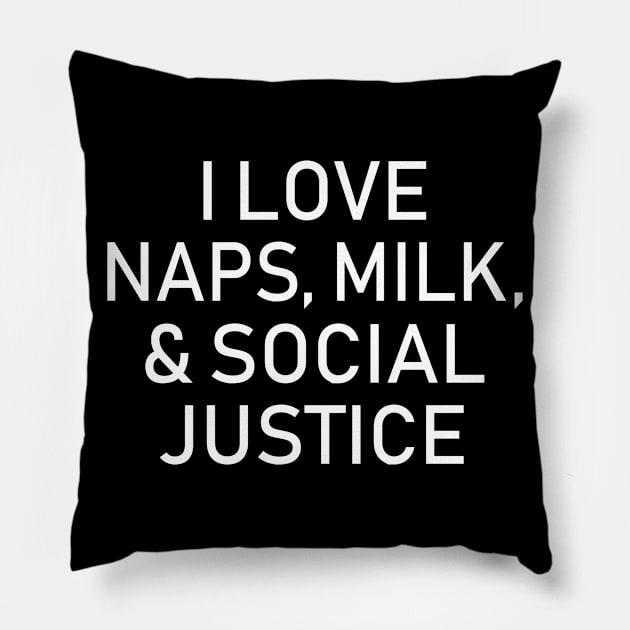 I Love Naps Milk & Social Justice Pillow by LotusTee