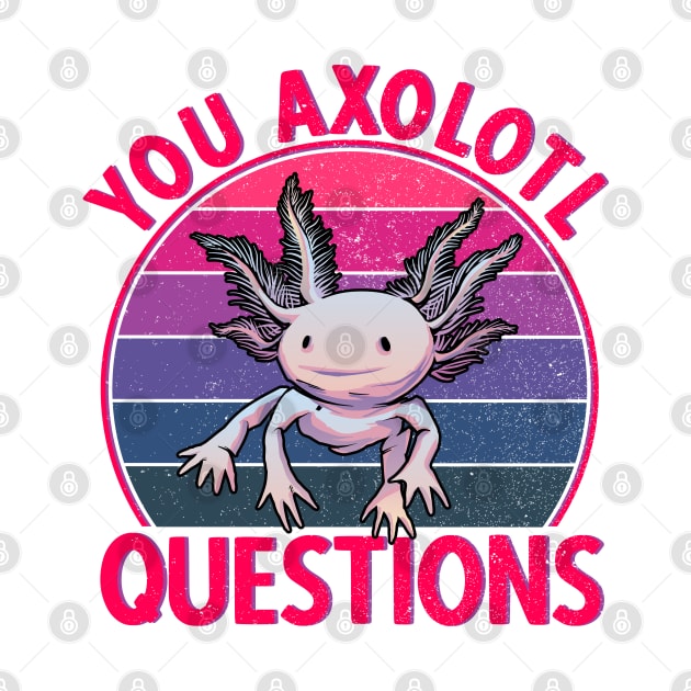 Axolotl Amphibian Kawaii You Axolotl Questions by auviba-design
