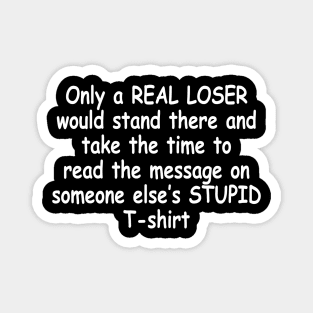 ONLY A REAL LOSER Magnet