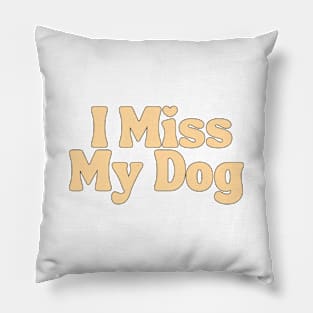 I Miss My Dog - Dog Quotes Pillow