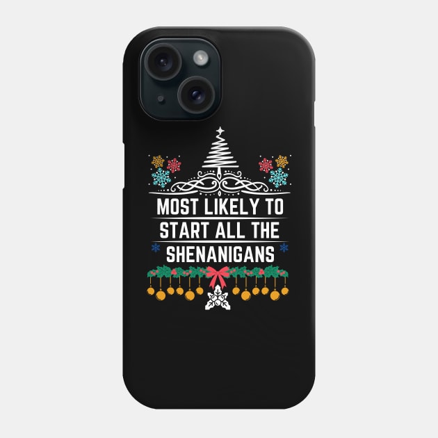 Most Likely to Start All the Shenanigans - Christmas Humorous Family Jokes Saying Gift Phone Case by KAVA-X