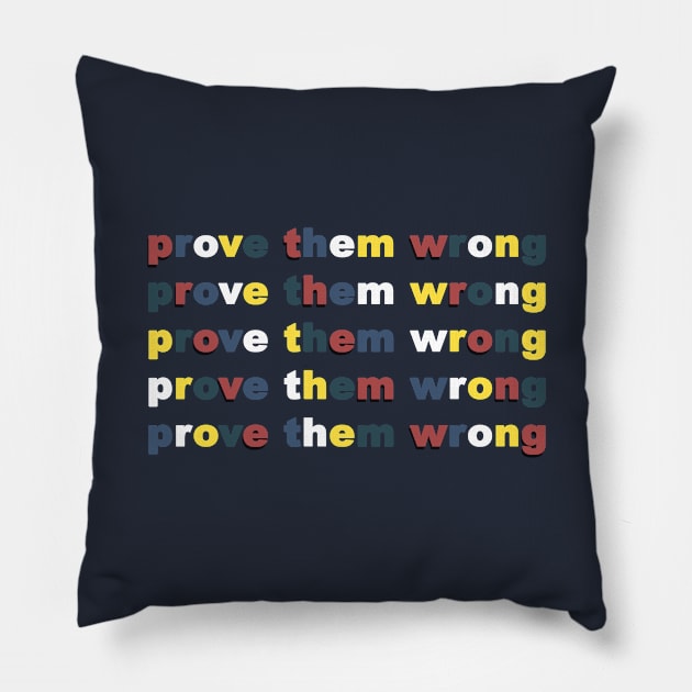 Prove Them Wrong Pillow by geeklyshirts