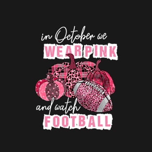 in october we wear pink and watch football T-Shirt